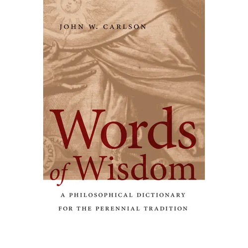 Words of Wisdom: A Philosophical Dictionary for the Perennial Tradition - Paperback