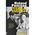 Roland Penrose: The Life of a Surrealist - Hardcover