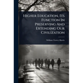 Higher Education, Its Function In Preserving And Extending Our Civilization - Paperback