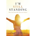 I'm Still Standing: How God Turned My Pain into Purpose - Paperback