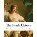 The Female Quixote: The Adventures of Arabella - Paperback