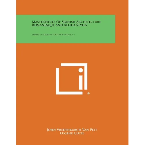 Masterpieces of Spanish Architecture Romanesque and Allied Styles: Library of Architectural Documents, V4 - Paperback