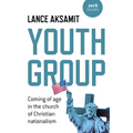 Youth Group: Coming of Age in the Church of Christian Nationalism - Paperback