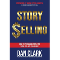 Story Selling: How to Persuade People to Think, Feel, Act, Follow, Buy - Paperback