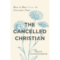The Cancelled Christian: How to Have Hope in Uncertain Times - Paperback