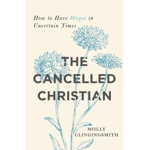 The Cancelled Christian: How to Have Hope in Uncertain Times - Paperback