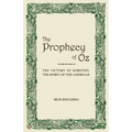 The Prophecy of Oz: the Victory of Dorothy, the Spirit of the Americas - Paperback
