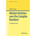 Abelian Varieties Over the Complex Numbers: A Graduate Course - Paperback