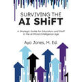 Surviving the AI Shift: A Strategic Guide for Educators and Staff in the Artificial Intelligence Age - Paperback