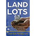Land to Lots: How to Borrow Money You Don't Have to Pay Back and LAUNCH Master Planned Communities - Hardcover