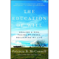 The Education of Will: Healing a Dog, Facing My Fears, Reclaiming My Life - Paperback