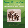 Body, Brain, Love: A Therapist's Workbook for Affect Regulation and Somatic Attachment - Paperback