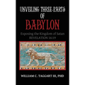 Unveiling Three Parts of Babylon: Exposing the Kingdom of Satan - Hardcover