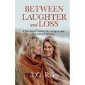 Between Laughter and Loss: A True Story of Holding On, Letting Go, and Everything in Between - Paperback