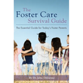 The Foster Care Survival Guide: The Essential Guide for Today's Foster Parents - Paperback