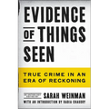 Evidence of Things Seen: True Crime in an Era of Reckoning - Paperback