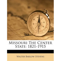 Missouri The Center State: 1821-1915 - Paperback