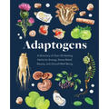 Adaptogens: A Directory of Over 50 Healing Herbs for Energy, Stress Relief, Beauty, and Overall Well-Being - Hardcover