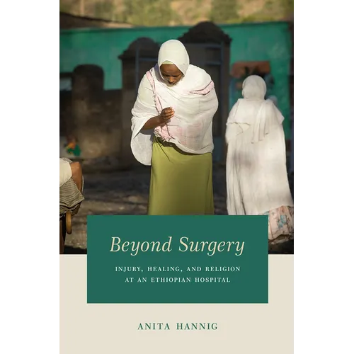 Beyond Surgery: Injury, Healing, and Religion at an Ethiopian Hospital - Paperback