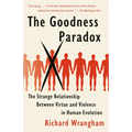 The Goodness Paradox: The Strange Relationship Between Virtue and Violence in Human Evolution - Paperback