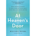 At Heaven's Door: What Shared Journeys to the Afterlife Teach about Dying Well and Living Better - Paperback