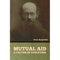 Mutual Aid: A Factor of Evolution - Paperback