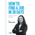 How to find a job in 30 days: a guide to successful job hunting - Paperback