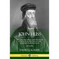 John Huss: The Life, Teachings and Death of a Theologian Pivotal in the Bohemian Reformation (Jan Hus) - Paperback