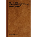 A Book Of Scents And Dishes (A Vintage Cookery Books Classic) - Paperback