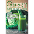 Green Smoothie Diet: The Best Green Smoothie Ingredients to Make Green Smoothies for Weight Loss - Paperback