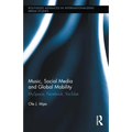 Music, Social Media and Global Mobility: Myspace, Facebook, Youtube - Paperback