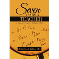 Seven Years a Teacher: An Engineer's Perspective On Public Schools - Paperback