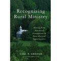 Recognizing Rural Ministry: Moving from Anecdotal Assumptions to Data Derived Opportunities - Paperback