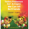 We Can All Be Friends (Spanish-English): Todos Podemos Ser Amigos - Hardcover