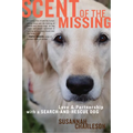 Scent of the Missing: Love and Partnership with a Search-And-Rescue Dog - Paperback
