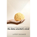 The Data Scientist's Mind: Creativity Curiosity and Critical Thinking - Hardcover