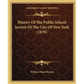 History Of The Public School Society Of The City Of New York (1870) - Paperback