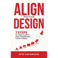 Align with Your Design: 7 Steps to Find Clarity and Transform Your Career - Paperback