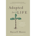 Adopted for Life: The Priority of Adoption for Christian Families and Churches (Updated and Expanded Edition) - Paperback
