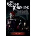 The Ghost in the Machine: Being the First Volume of the Memoirs of Madame Seraphina Fox, Spiritualist, Describing Her Worldly and Otherworldly Experie - Paperback