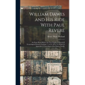 William Dawes and His Ride With Paul Revere: An Essay Read Before the New England Historical Genealogical Society On June 7, A. D. 1876: To Which Is A - Hardcover