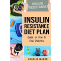 Insulin Resistance Diet Plan: Guide on How to End Diabetes: The Insulin Resistance Diet - Paperback