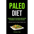 Paleo Diet: Delicious And Easy Paleo Recipes And Paleo Diet For Beginners To Lose Weight Effectively (Ultimate Guide For Rapid Weight Loss) - Paperback