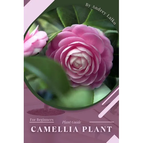 Camellia Plant: Prodigy Petal, Plant Guide - Paperback