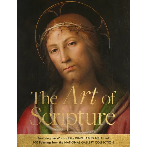 The Art of Scripture: Featuring the Words of the King James Bible and 100 Paintings from the National Gallery Collection - Hardcover