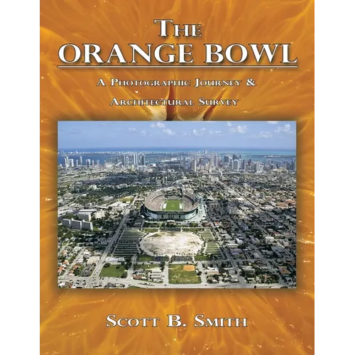 The Orange Bowl: A Photographic Journey & Architectural Survey - Paperback