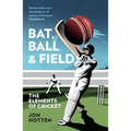 Bat, Ball and Field: The Elements of Cricket - Paperback