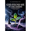 God Found Me in The Smoke: A Story Of Grace In The Ashes - Paperback
