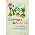 Compound Remedies: Galenic Pharmacy from the Ancient Mediterranean to New Spain - Paperback