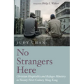 No Strangers Here: Christian Hospitality and Refugee Ministry in Twenty-First-Century Hong Kong - Hardcover